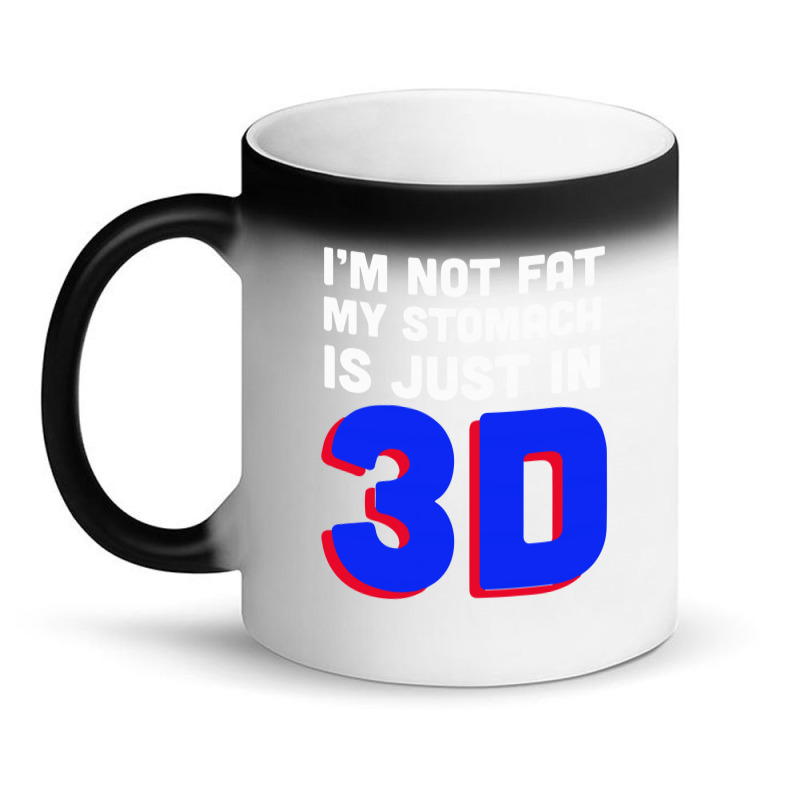 I'm Not Fat My Stomach Is Just In 3d1 01 Magic Mug | Artistshot