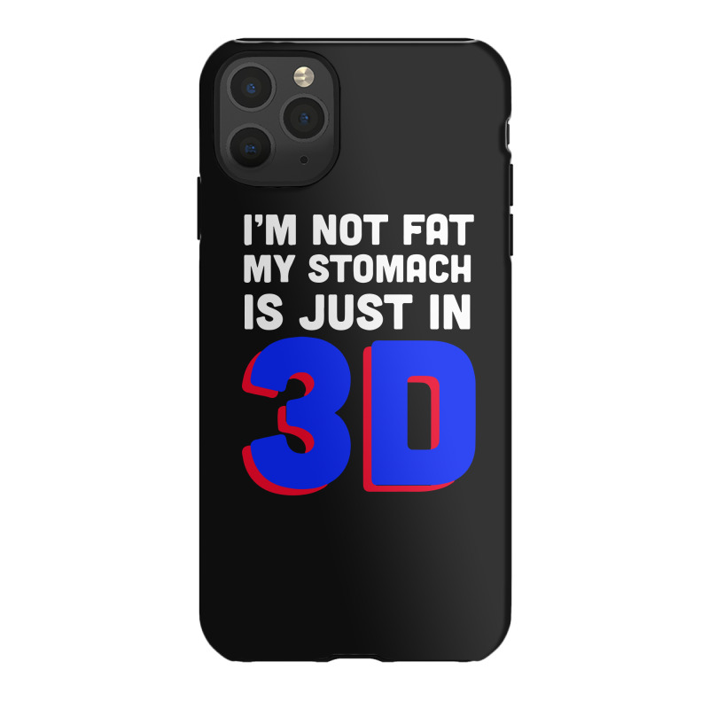 I'm Not Fat My Stomach Is Just In 3d1 01 Iphone 11 Pro Max Case | Artistshot