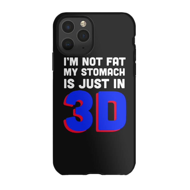 I'm Not Fat My Stomach Is Just In 3d1 01 Iphone 11 Pro Case | Artistshot