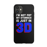 I'm Not Fat My Stomach Is Just In 3d1 01 Iphone 11 Case | Artistshot