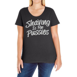 shaving is for pussies, Ladies Curvy T-Shirt | Artistshot
