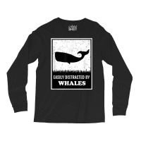 Whale Lover Funny Cetology Easily Distracted By Whales Ocean T Shirt Long Sleeve Shirts | Artistshot