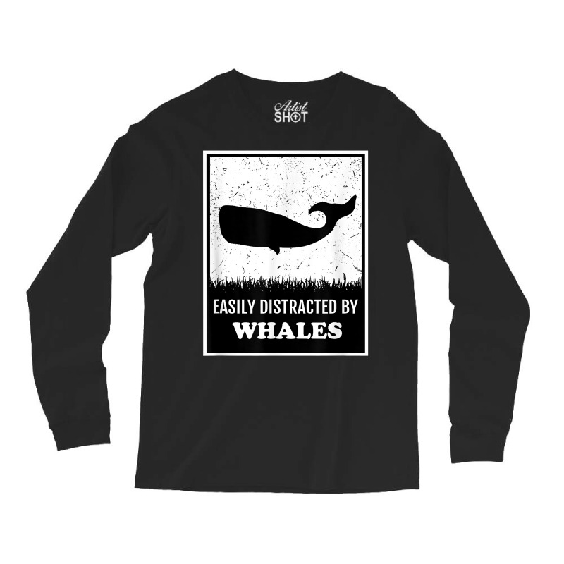 Whale Lover Funny Cetology Easily Distracted By Whales Ocean T Shirt Long Sleeve Shirts by valerietaverna | Artistshot