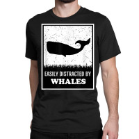 Whale Lover Funny Cetology Easily Distracted By Whales Ocean T Shirt Classic T-shirt | Artistshot