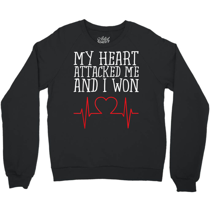 My Heart Attacked Me And I Won Design Hearts Still Beating T Shirt Crewneck Sweatshirt | Artistshot