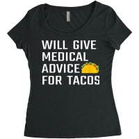 Will Give Medical Advice For Tacos Funny Doctor Nurse Medic T Shirt Women's Triblend Scoop T-shirt | Artistshot