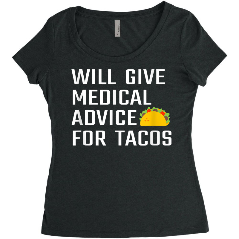 Will Give Medical Advice For Tacos Funny Doctor Nurse Medic T Shirt Women's Triblend Scoop T-shirt by waltervanderwilt1 | Artistshot