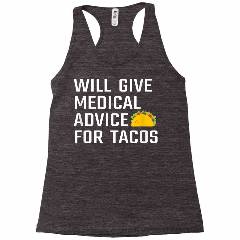 Will Give Medical Advice For Tacos Funny Doctor Nurse Medic T Shirt Racerback Tank by waltervanderwilt1 | Artistshot