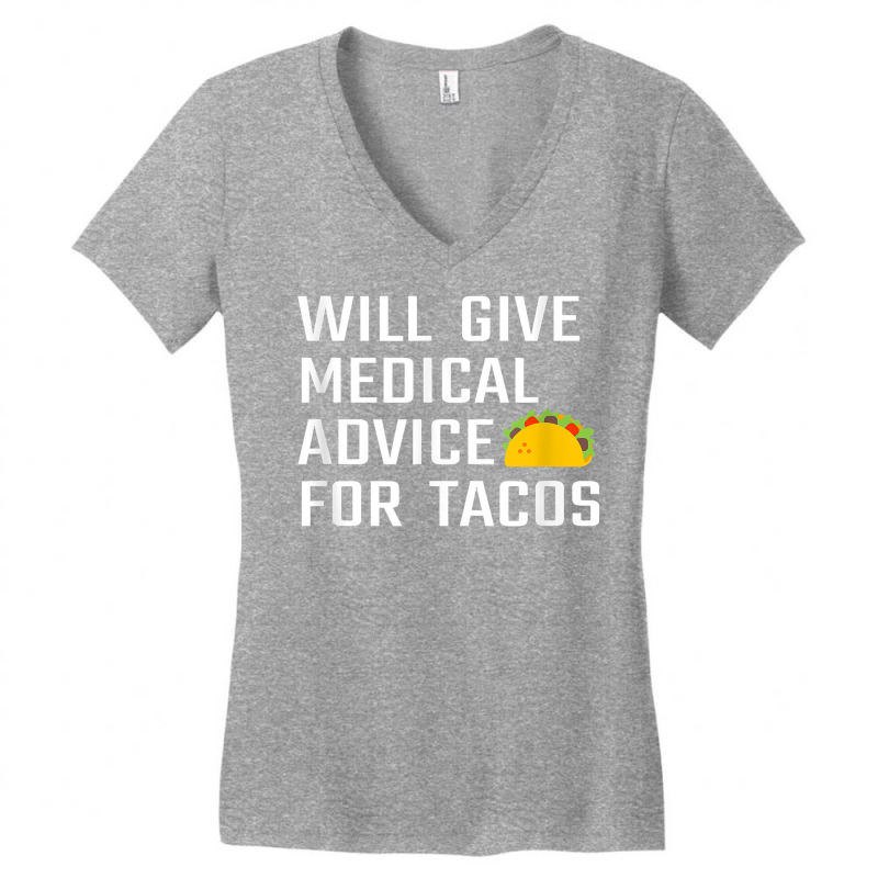 Will Give Medical Advice For Tacos Funny Doctor Nurse Medic T Shirt Women's V-Neck T-Shirt by waltervanderwilt1 | Artistshot