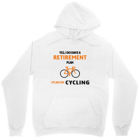 Cycling Gift For Cyclist Retirement Plan Unisex Hoodie | Artistshot