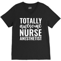 Totally Awesome Nurse Anesthetist Funny Job T Shirt V-neck Tee | Artistshot