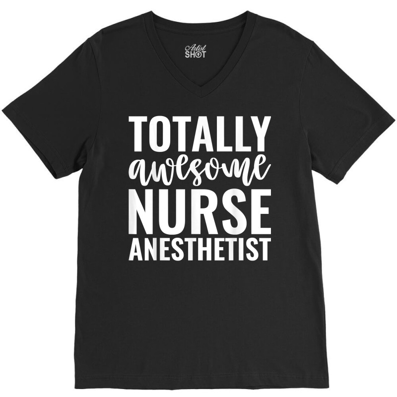 Totally Awesome Nurse Anesthetist Funny Job T Shirt V-neck Tee | Artistshot