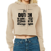 I'm Dutch To Save Time Let's Just Assume I'm Alway Cropped Hoodie | Artistshot