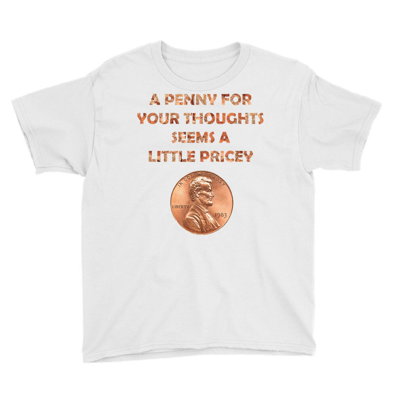 A Penny For Your Thoughts Seems A Little Pricey, Coin Letter T Shirt Youth Tee | Artistshot