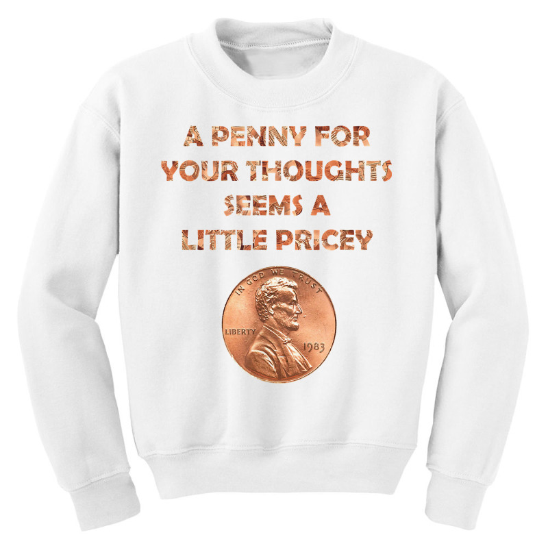 A Penny For Your Thoughts Seems A Little Pricey, Coin Letter T Shirt Youth Sweatshirt | Artistshot