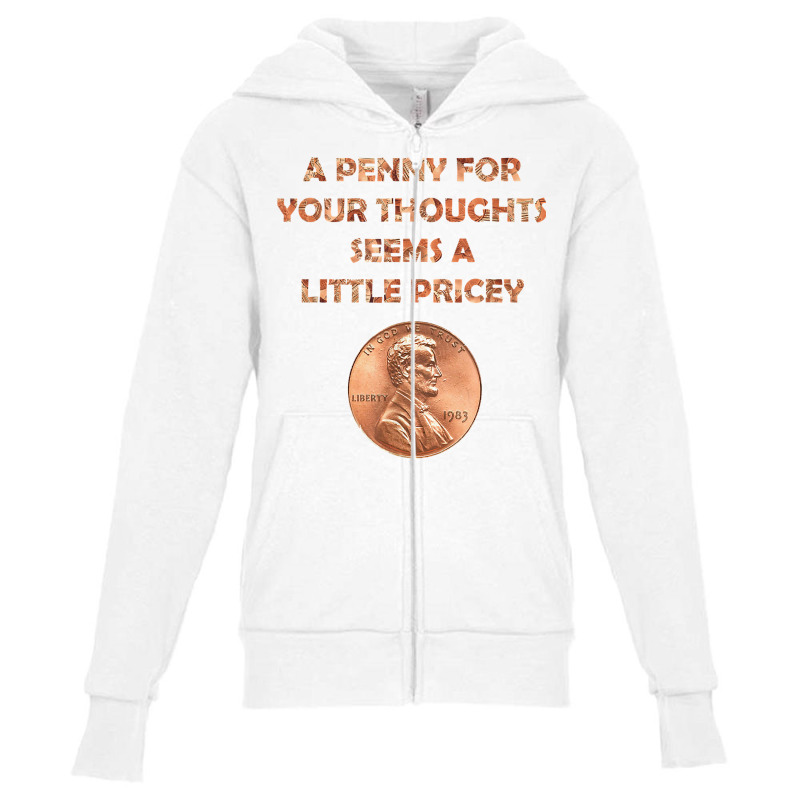 A Penny For Your Thoughts Seems A Little Pricey, Coin Letter T Shirt Youth Zipper Hoodie | Artistshot