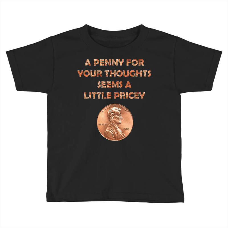 A Penny For Your Thoughts Seems A Little Pricey, Coin Letter T Shirt Toddler T-shirt | Artistshot