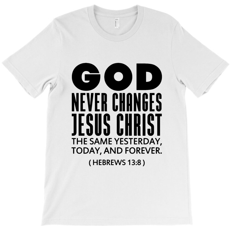 Hebrews 13 8 God Never Changes T-shirt. By Artistshot