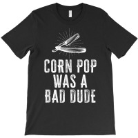 Corn Pop Was A Bad Dude   Joe Biden Parody T Shirt T-shirt | Artistshot