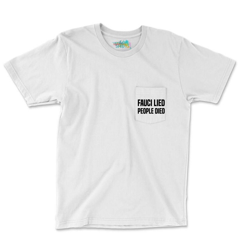 Fauci Lied People Died Pocket T-Shirt by Star Store | Artistshot