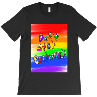 Don’t Stop Believing Rainbow Edition T-shirt Designed By Spencer C Thompson