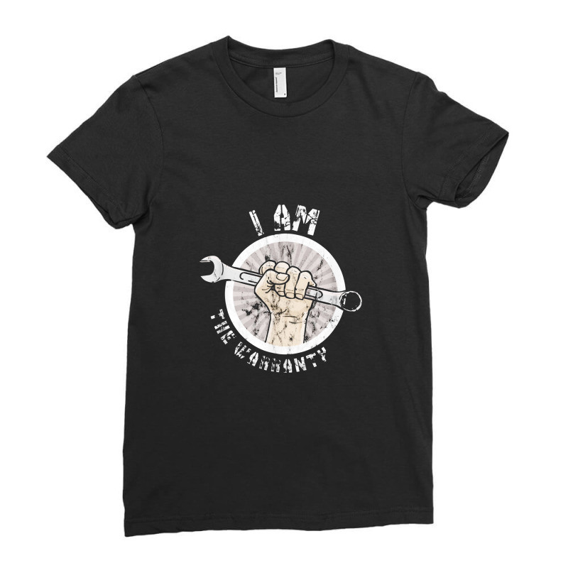 I Am The Warranty   Funny Mechanic Ladies Fitted T-Shirt by kerjalembor | Artistshot