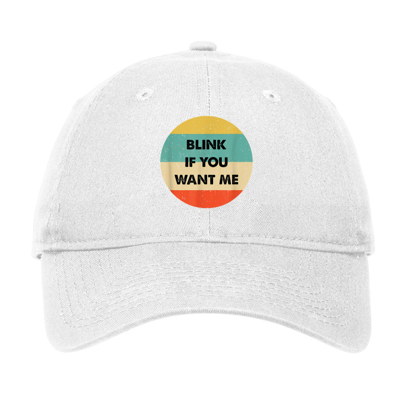 Blink If You Want Me T Shirt Adjustable Cap by abdurrehmancappucci | Artistshot