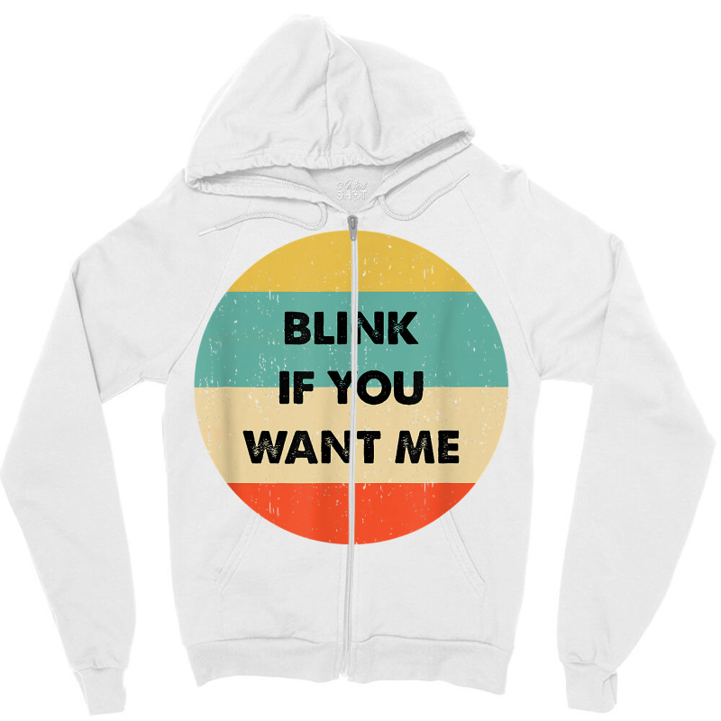 Blink If You Want Me T Shirt Zipper Hoodie by abdurrehmancappucci | Artistshot