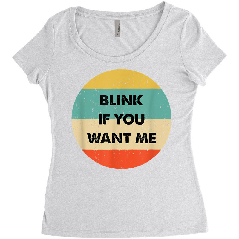 Blink If You Want Me T Shirt Women's Triblend Scoop T-shirt by abdurrehmancappucci | Artistshot