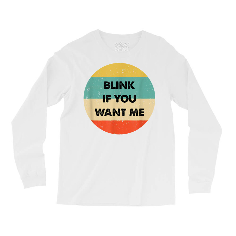 Blink If You Want Me T Shirt Long Sleeve Shirts by abdurrehmancappucci | Artistshot