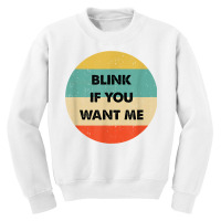 Blink If You Want Me T Shirt Youth Sweatshirt | Artistshot