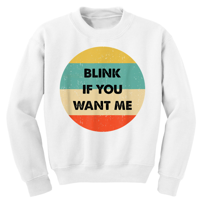 Blink If You Want Me T Shirt Youth Sweatshirt by abdurrehmancappucci | Artistshot