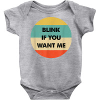 Blink If You Want Me T Shirt Baby Bodysuit | Artistshot