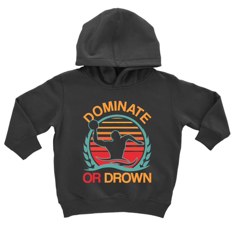 Water Polo Dominate Or Drown Funny Waterpolo Player T Shirt Toddler Hoodie by HUUY | Artistshot