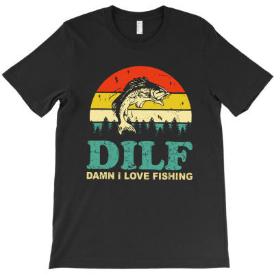 Dilf Damn I Love Fishing T-shirt Designed By Spencer C Thompson