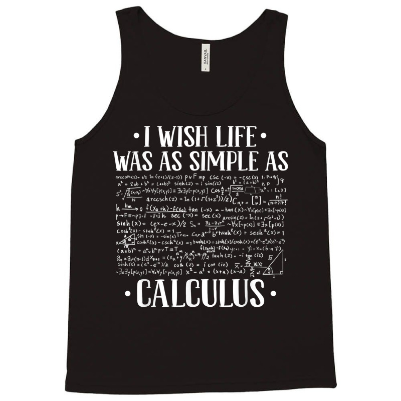 I Wish Life Was As Simple As Calculus   Mathematics Calculus T Shirt Tank Top | Artistshot