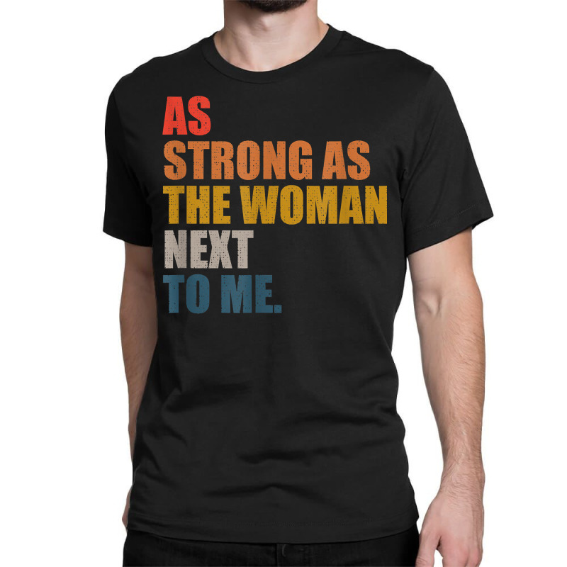 As Strong As The Woman Next To Me, Vintage Retro T Shirt Classic T-shirt by manviwadlington | Artistshot