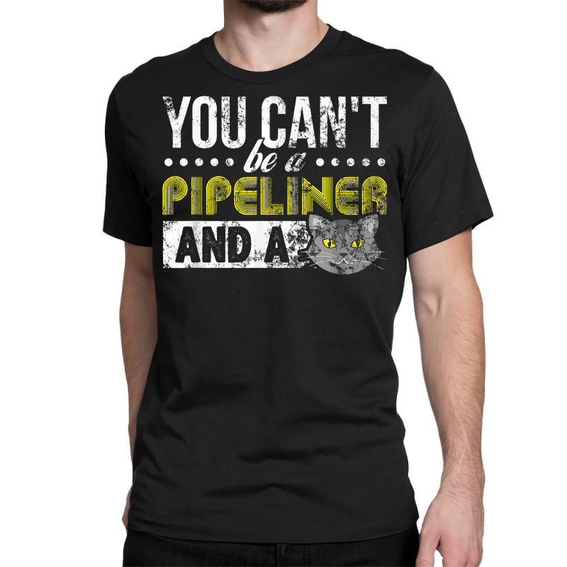 Gag Gift Cat T Shirt Pipeliner Welder Welding Pipeline Gift T Shirt Classic T-shirt | Artistshot