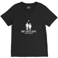 Don't Waste Water V-neck Tee | Artistshot