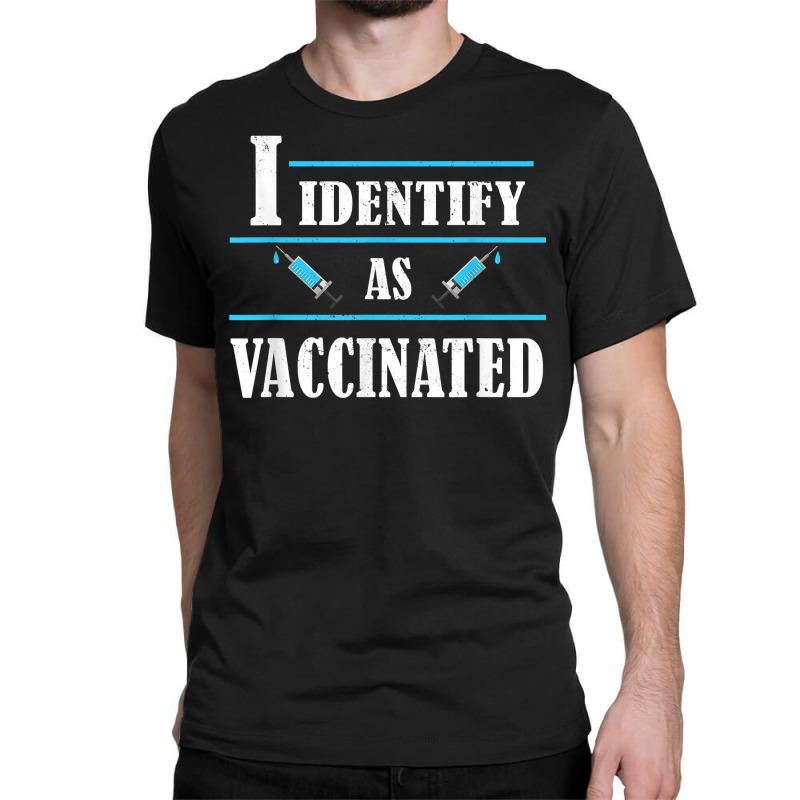 I Identify As Vaccinated   Politically Correct Woke Anti Vax T Shirt Classic T-shirt | Artistshot