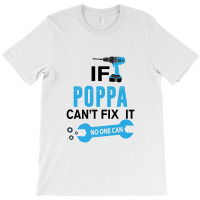 If Poppa Can't Fix It No One Can T-shirt | Artistshot