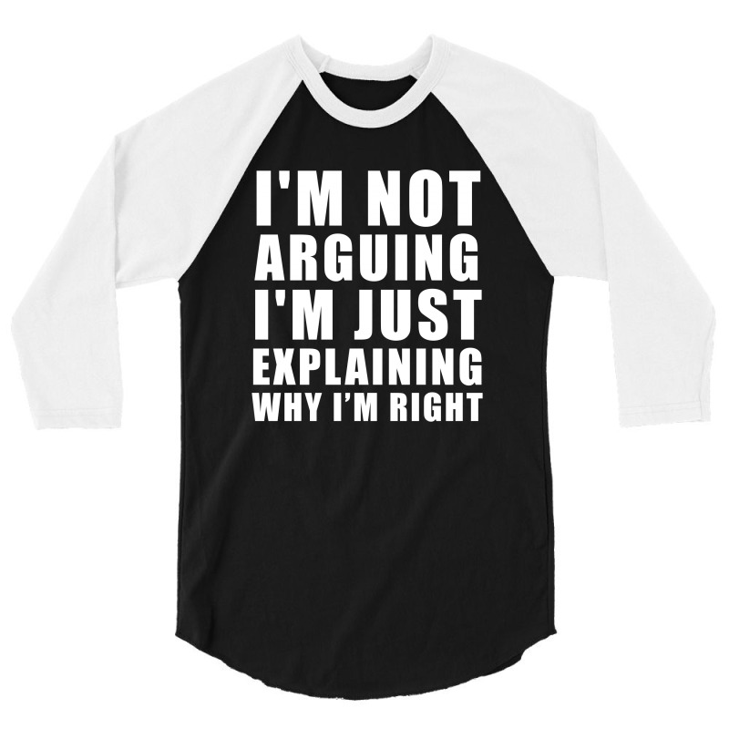 I'm Not Arguing I'm Just Explaining 3/4 Sleeve Shirt by designby21 | Artistshot