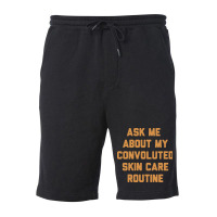 Ask Me About My Convoluted Skin Care Routine Fleece Short | Artistshot