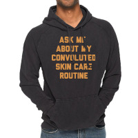 Ask Me About My Convoluted Skin Care Routine Vintage Hoodie | Artistshot