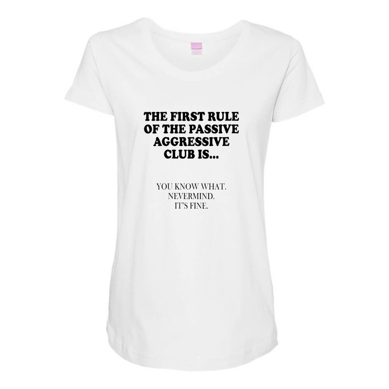 Womens The First Rule Of The Passive Aggressive Club It's Fine Maternity Scoop Neck T-shirt by jaminanbpkb | Artistshot