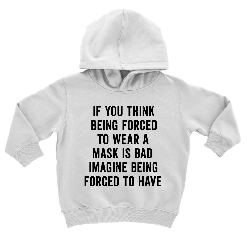 If You Think Being Forced Toddler Hoodie by Aleyza Store | Artistshot