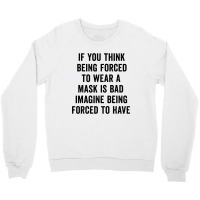 If You Think Being Forced Crewneck Sweatshirt | Artistshot