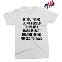 If You Think Being Forced Exclusive T-shirt | Artistshot