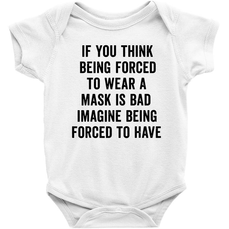 If You Think Being Forced Baby Bodysuit by Aleyza Store | Artistshot