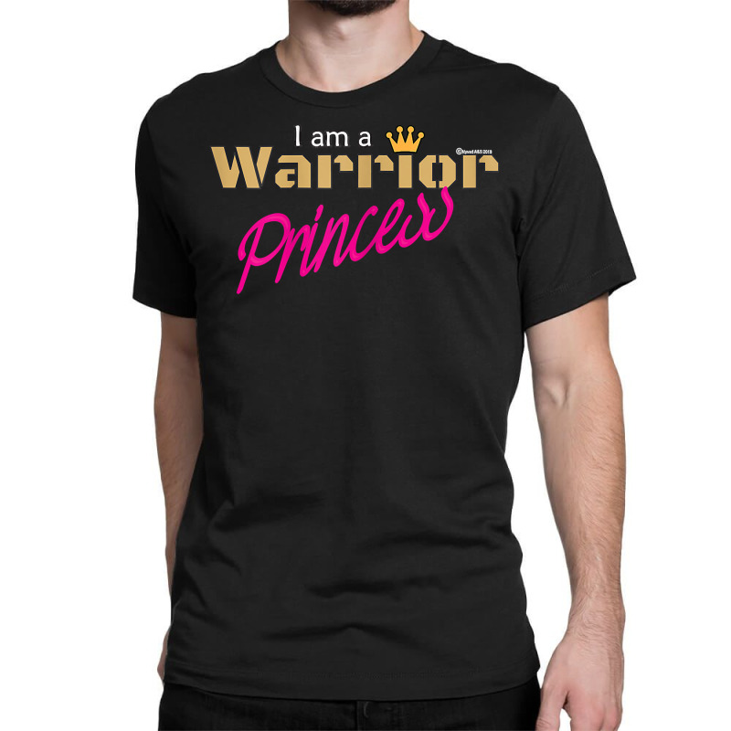 I'm A Warrior Princess Authentic Apparel For Strong Women T Shirt Classic T-shirt | Artistshot